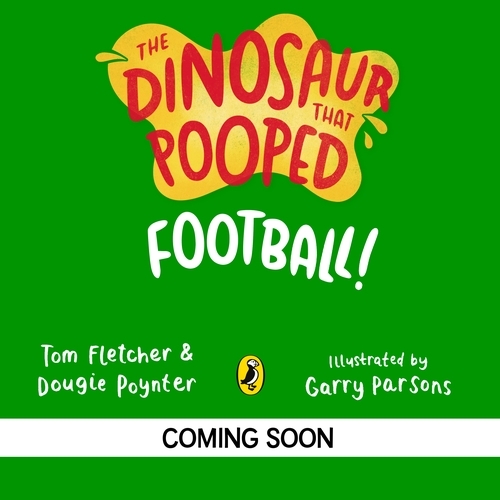 Book cover of The Dinosaur that Pooped A Football by Tom Fletcher, Dougie Poynter