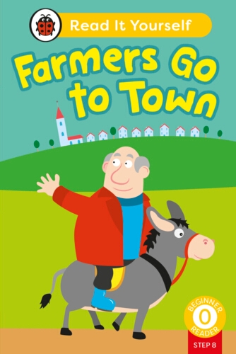 Book cover of Farmers Go to Town (Phonics Step 8): Read It Yourself - Level 0 Beginner Reader by Ladybird