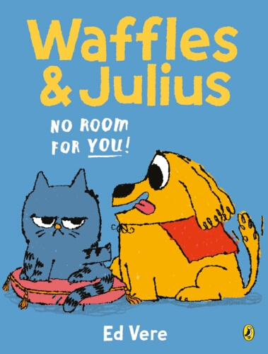 Book cover of Waffles and Julius: No Room For You! by Ed Vere