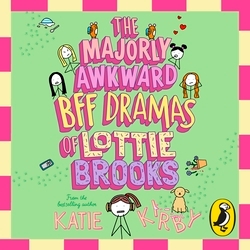 Book cover of The Majorly Awkward BFF Dramas of Lottie Brooks by Katie Kirby