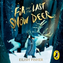 Book cover of Fia and the Last Snow Deer by Eilish Fisher