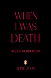 Book cover of When I Was Death by Alexis Henderson