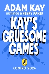 Book cover of Kay's Gruesome Games by Adam Kay