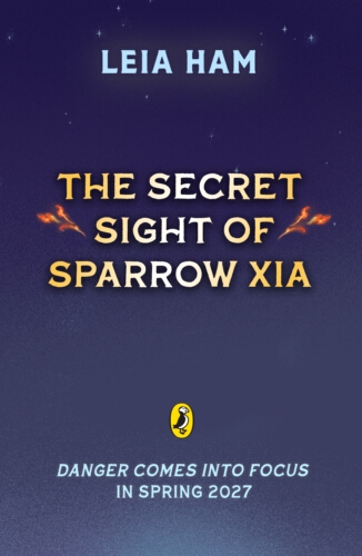 Book cover of #2 - The Secret Sight of Sparrow Xia by Leia Ham