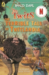 Book cover of The Twits: The Terrible Tale of Twitlandia by Roald Dahl