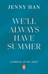 Book cover of We'll Always Have Summer by Jenny Han