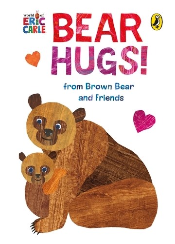 Book cover of Bear Hugs! from Brown Bear and Friends by Eric Carle