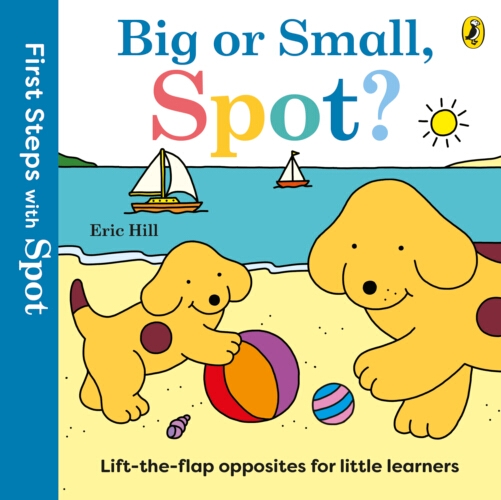 Book cover of First Steps with Spot: Big or Small, Spot? by Eric Hill