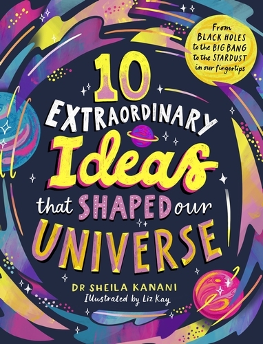 Book cover of 10 Extraordinary Ideas that Shaped our Universe by Dr Sheila Kanani