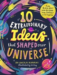 Book cover of 10 Extraordinary Ideas that Shaped our Universe by Dr Sheila Kanani