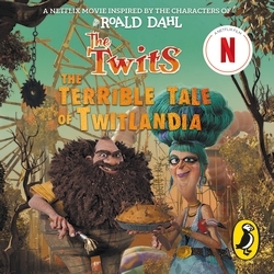 Book cover of The Twits: The Terrible Tale of Twitlandia by Roald Dahl