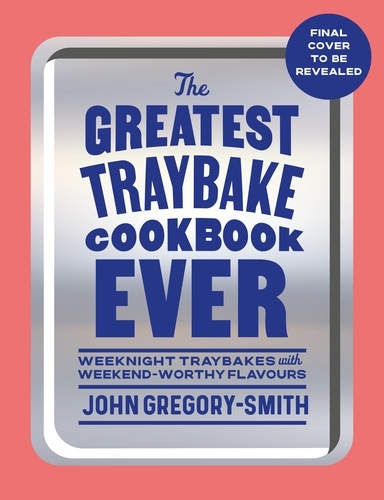 Book cover of The Greatest Traybake Cookbook Ever by John Gregory-Smith