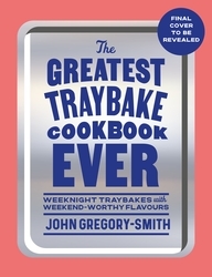 Book cover of The Greatest Traybake Cookbook Ever by John Gregory-Smith