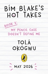 Book cover of Bim Blake’s Hot Takes: My Pencil Case Doesn’t Define Me by Tolá Okogwu