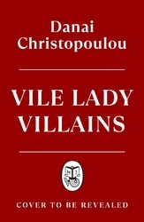 Book cover of Vile Lady Villains by Danai Christopoulou