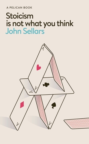 Book cover of Stoicism Is Not What You Think by John Sellars