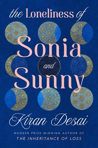 Book cover of The Loneliness of Sonia and Sunny by Kiran Desai