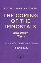 Book cover of The Coming of the Immortals and Other Tales by Roger Lancelyn Green