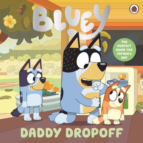 Book cover of Bluey: Daddy Dropoff by Bluey