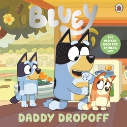 Book cover of Bluey: Daddy Dropoff by Bluey