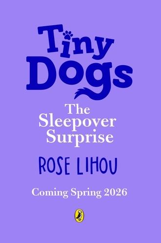 Book cover of #4 - Tiny Dogs: The Sleepover Surprise by Rose Lihou