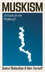 Book cover of Muskism by Quinn Slobodian, Ben Tarnoff
