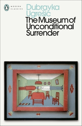 Book cover of The Museum of Unconditional Surrender by Dubravka Ugresic