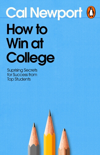 Book cover of How to Win at College by Cal Newport