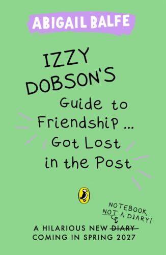 Book cover of #2 - Izzy Dobson's Guide to Friendship ... Got Lost in the Post by Abigail Balfe