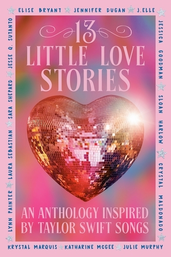 Book cover of 13 Little Love Stories by Elise Bryant, Jennifer Dugan, J. Elle, Jessica Goodman, Sloan Harlow, Crystal Maldonado, Krystal Marquis, Katherine McGee, Julie Murphy, Lynn Painter, Laura Sebastian, Sara Shepard, Jesse Q. Sutanto