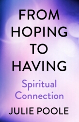 Book cover of From Hoping to Having: Spiritual Connection by Julie Poole