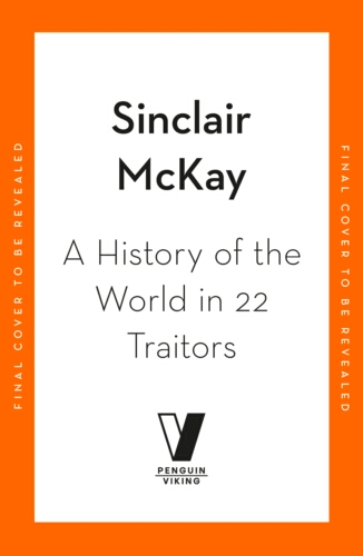 Book cover of A History of the World in 22 Traitors by Sinclair McKay