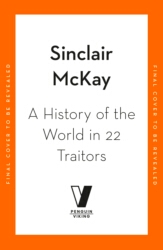 Book cover of A History of the World in 22 Traitors by Sinclair McKay