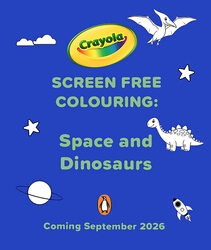 Book cover of Crayola Screen Free Colouring: Space and Dinosaurs by Crayola