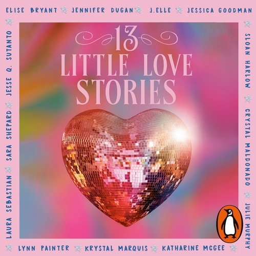 Book cover of 13 Little Love Stories by Elise Bryant, Jennifer Dugan, J. Elle, Jessica Goodman, Sloan Harlow, Crystal Maldonado, Krystal Marquis, Katherine McGee, Julie Murphy, Lynn Painter, Laura Sebastian, Sara Shepard, Jesse Q. Sutanto