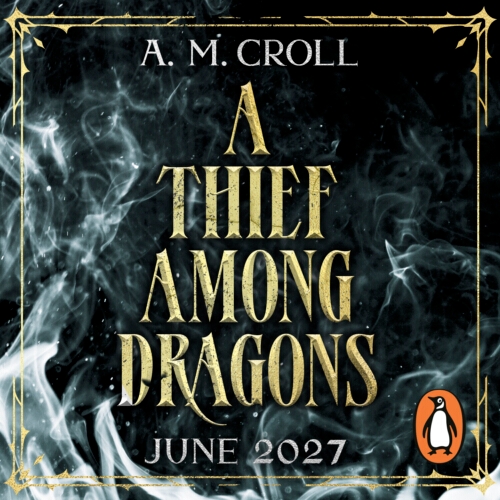 Book cover of A Thief Among Dragons by A. M. Croll