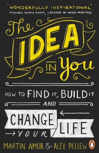 Book cover of The Idea in You by Martin Amor, Alex Pellew