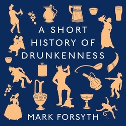 Book cover of A Short History of Drunkenness by Mark Forsyth