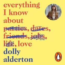 Book cover of Everything I Know About Love by Dolly Alderton