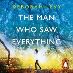 Book cover of The Man Who Saw Everything by Deborah Levy
