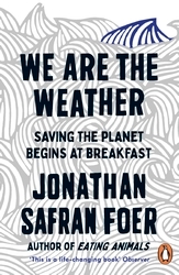 Book cover of We are the Weather by Jonathan Safran Foer