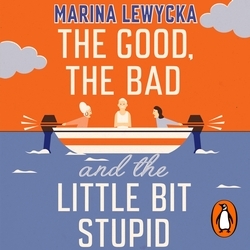 Book cover of The Good, the Bad and the Little Bit Stupid by Marina Lewycka