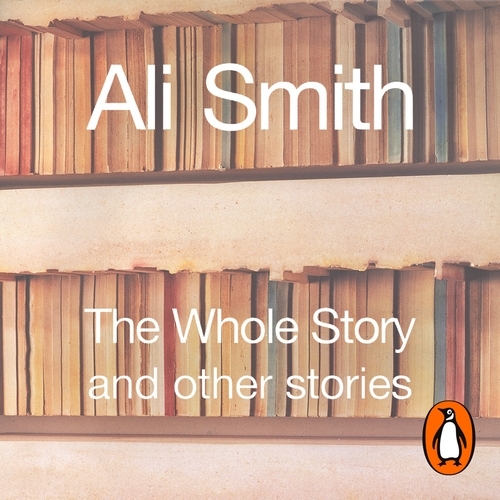 Book cover of The Whole Story and Other Stories by Ali Smith