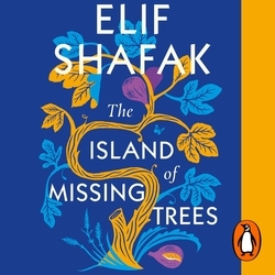 Book cover of The Island of Missing Trees by Elif Shafak