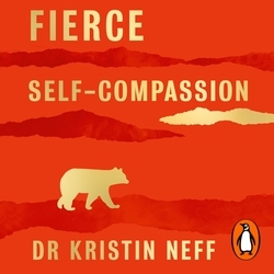 Book cover of Fierce Self-Compassion by Dr Kristin Neff