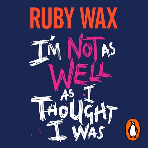 Book cover of I’m Not as Well as I Thought I Was by Ruby Wax