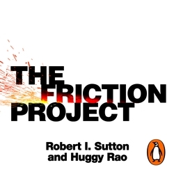 Book cover of The Friction Project by Robert I. Sutton, Huggy Rao