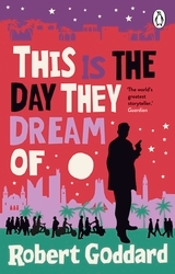 Book cover of This is the Day They Dream Of by Robert Goddard