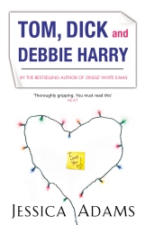 Book cover of Tom Dick And Debbie Harry by Jessica Adams