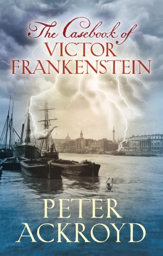 Book cover of The Casebook of Victor Frankenstein by Peter Ackroyd